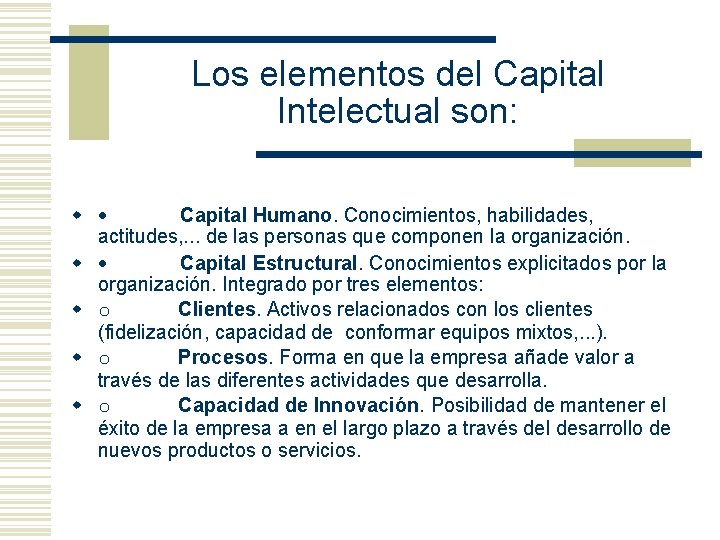 Los elementos del Capital Intelectual son: w · Capital Humano. Conocimientos, habilidades, actitudes, .
