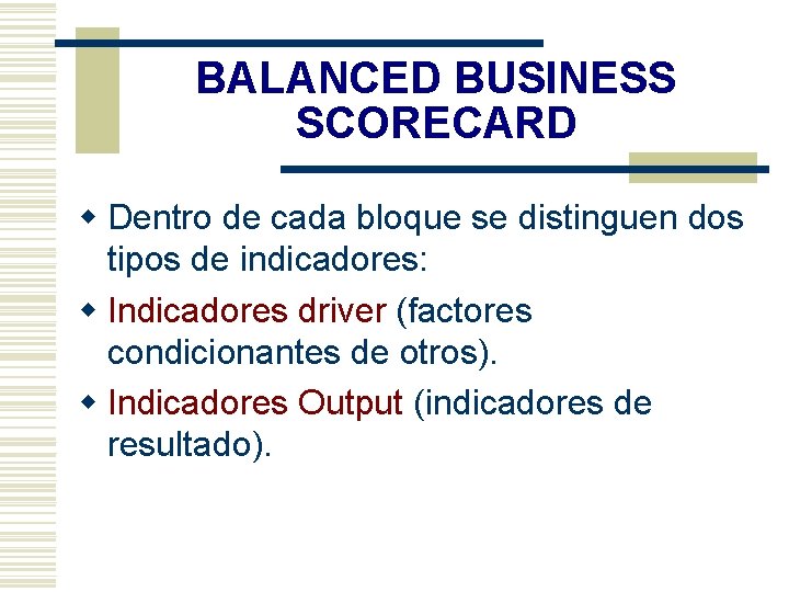 BALANCED BUSINESS SCORECARD w Dentro de cada bloque se distinguen dos tipos de indicadores:
