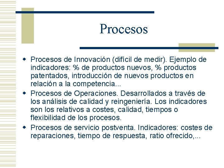 Procesos w Procesos de Innovación (difícil de medir). Ejemplo de indicadores: % de productos