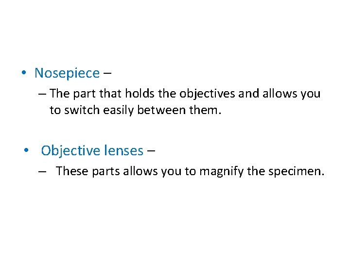  • Nosepiece – – The part that holds the objectives and allows you