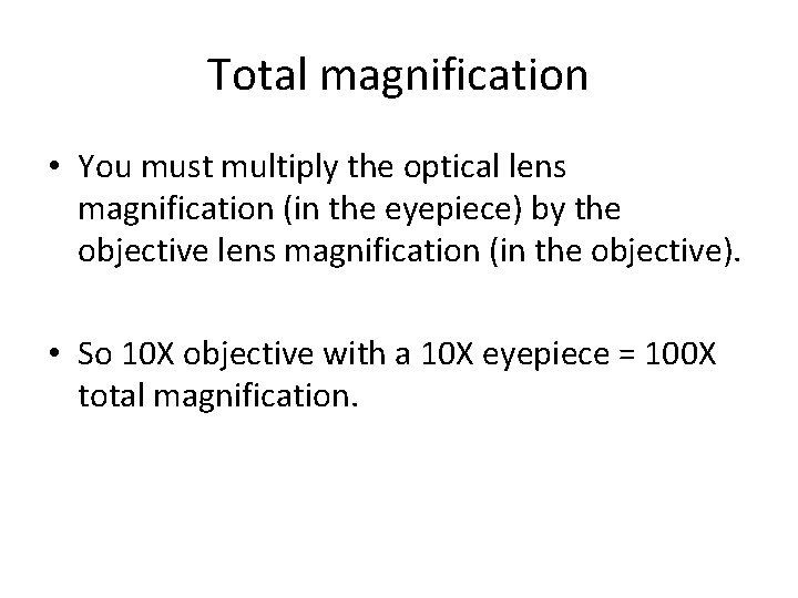 Total magnification • You must multiply the optical lens magnification (in the eyepiece) by