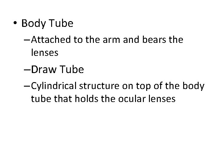  • Body Tube – Attached to the arm and bears the lenses –Draw
