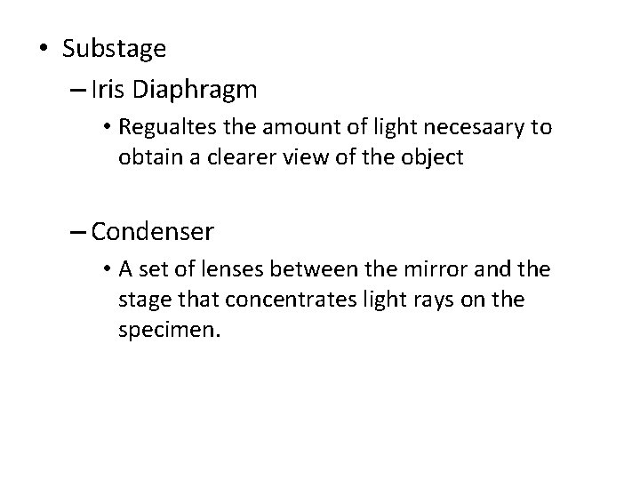  • Substage – Iris Diaphragm • Regualtes the amount of light necesaary to