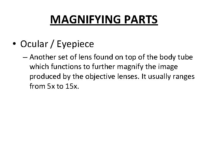 MAGNIFYING PARTS • Ocular / Eyepiece – Another set of lens found on top