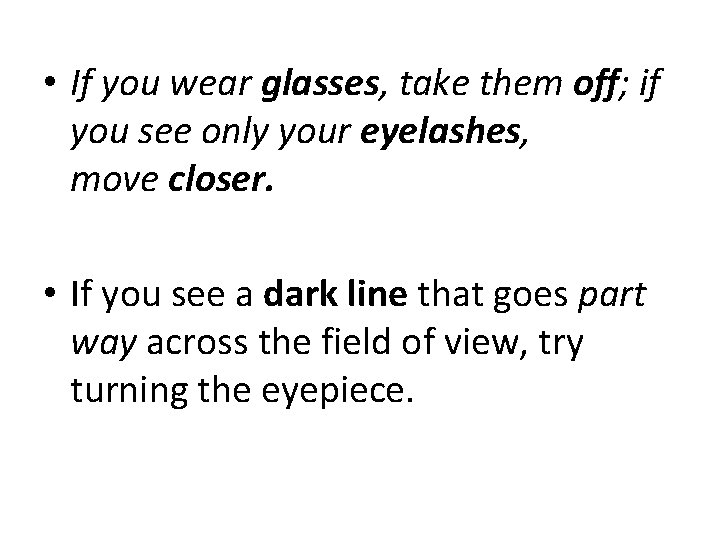  • If you wear glasses, take them off; if you see only your