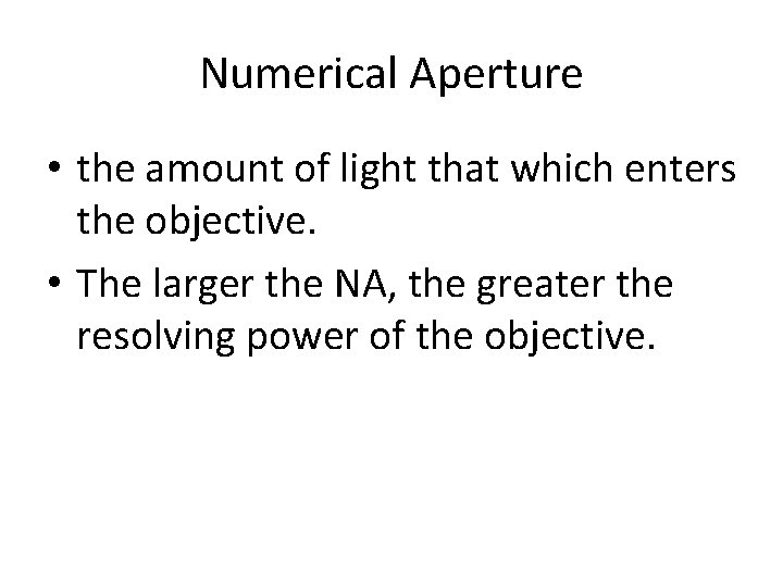 Numerical Aperture • the amount of light that which enters the objective. • The