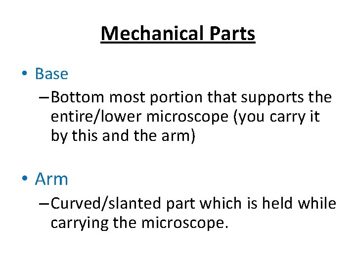 Mechanical Parts • Base – Bottom most portion that supports the entire/lower microscope (you