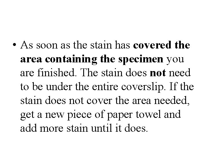  • As soon as the stain has covered the area containing the specimen