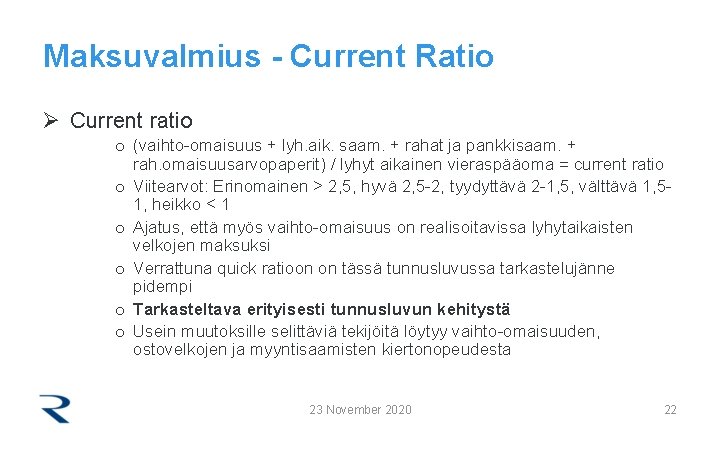 Maksuvalmius - Current Ratio Ø Current ratio o (vaihto-omaisuus + lyh. aik. saam. +