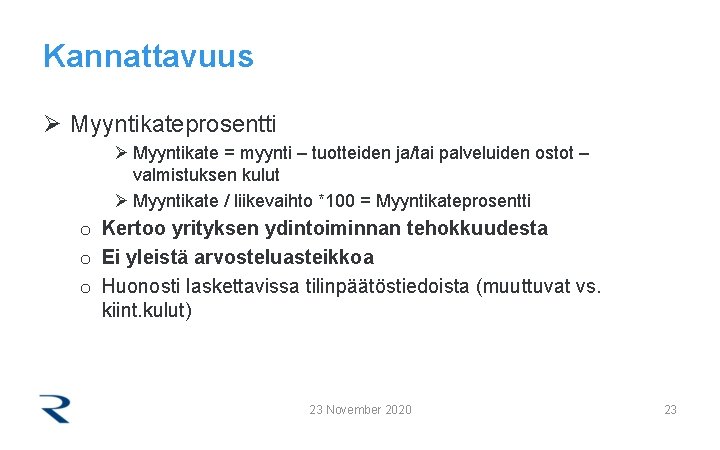 Kannattavuus Ø Myyntikateprosentti Ø Myyntikate = myynti – tuotteiden ja/tai palveluiden ostot – valmistuksen