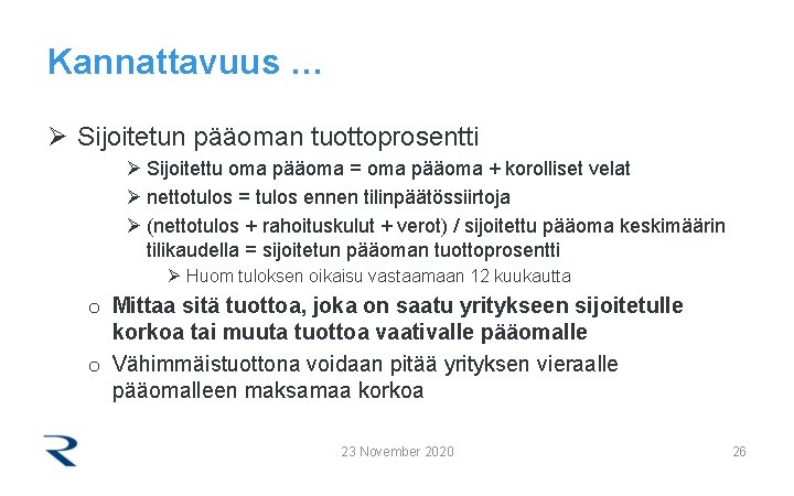 Kannattavuus … Ø Sijoitetun pääoman tuottoprosentti Ø Sijoitettu oma pääoma = oma pääoma +