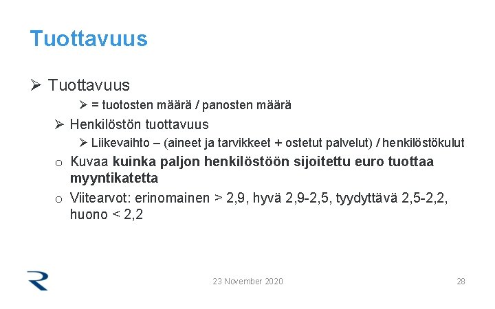 Tuottavuus Ø = tuotosten määrä / panosten määrä Ø Henkilöstön tuottavuus Ø Liikevaihto –