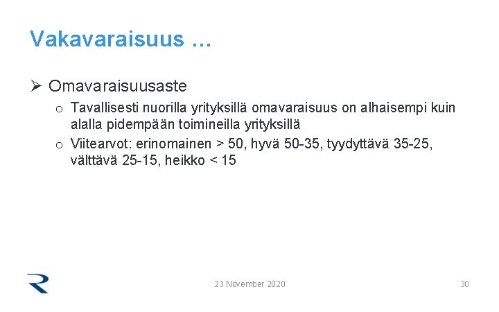 Vakavaraisuus … Ø Omavaraisuusaste o Tavallisesti nuorilla yrityksillä omavaraisuus on alhaisempi kuin alalla pidempään