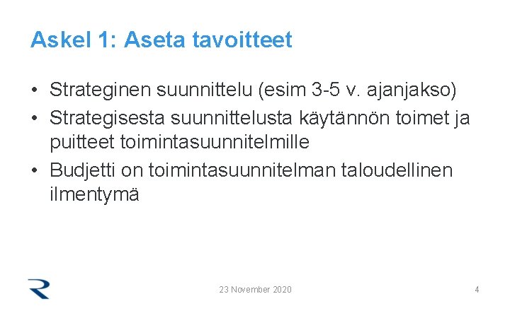 Askel 1: Aseta tavoitteet • Strateginen suunnittelu (esim 3 -5 v. ajanjakso) • Strategisesta