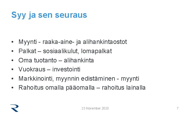 Syy ja sen seuraus • • • Myynti - raaka-aine- ja alihankintaostot Palkat –