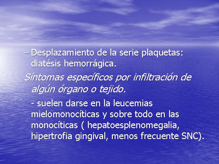 – Desplazamiento de la serie plaquetas: diatésis hemorrágica. Síntomas específicos por infiltración de algún