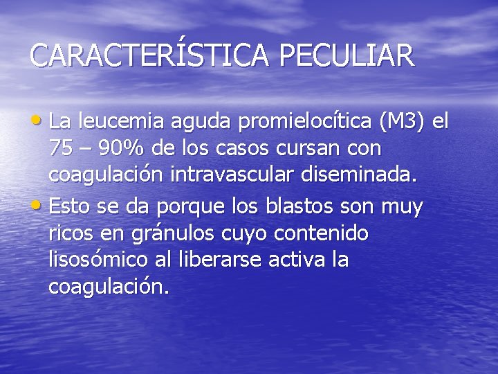 CARACTERÍSTICA PECULIAR • La leucemia aguda promielocítica (M 3) el 75 – 90% de