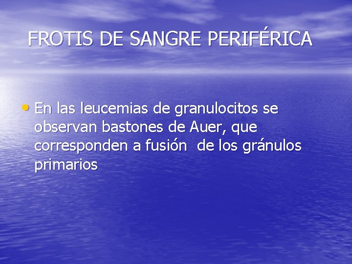 FROTIS DE SANGRE PERIFÉRICA • En las leucemias de granulocitos se observan bastones de