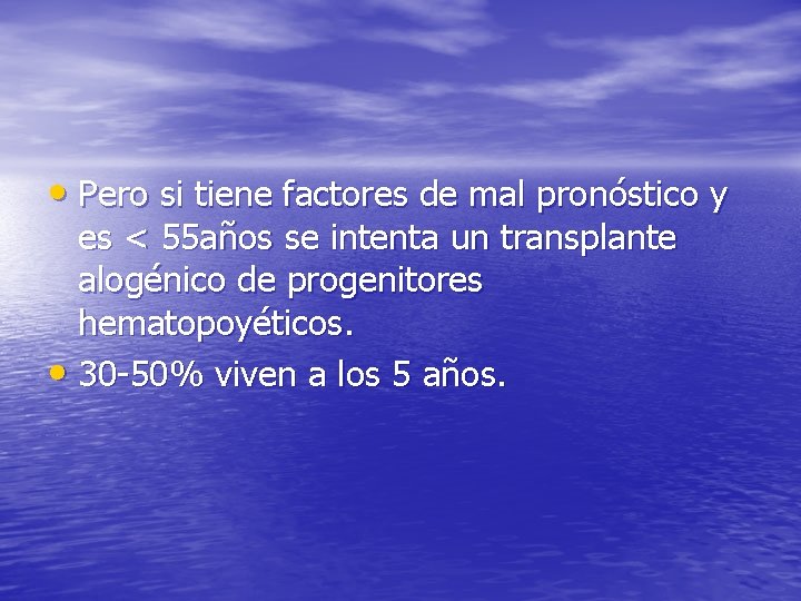  • Pero si tiene factores de mal pronóstico y es < 55 años