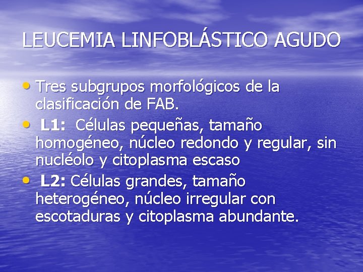 LEUCEMIA LINFOBLÁSTICO AGUDO • Tres subgrupos morfológicos de la clasificación de FAB. • L