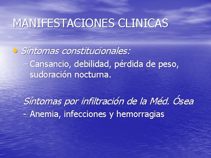 MANIFESTACIONES CLINICAS • Síntomas constitucionales: – Cansancio, debilidad, pérdida de peso, sudoración nocturna. Síntomas