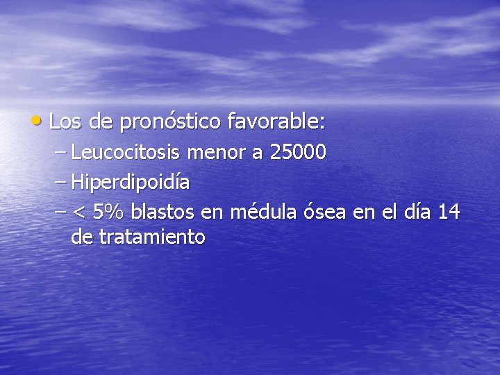  • Los de pronóstico favorable: – Leucocitosis menor a 25000 – Hiperdipoidía –