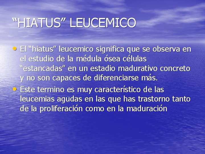 “HIATUS” LEUCEMICO • El “hiatus” leucemico significa que se observa en • el estudio