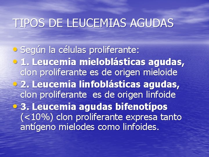 TIPOS DE LEUCEMIAS AGUDAS • Según la células proliferante: • 1. Leucemia mieloblásticas agudas,