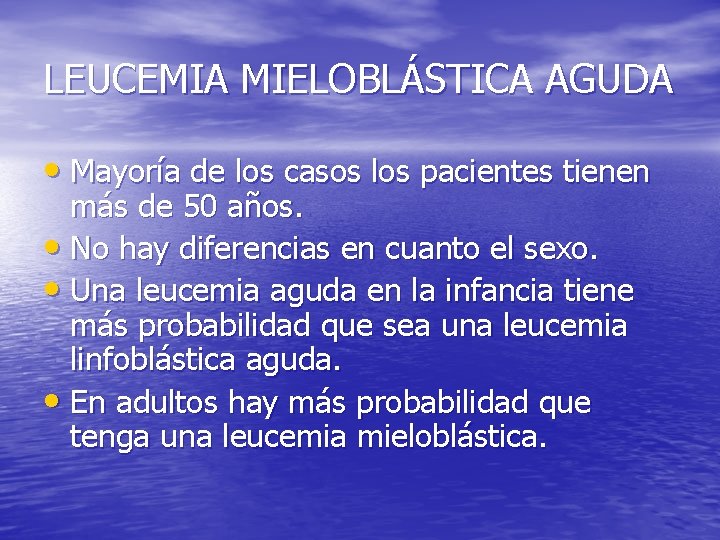 LEUCEMIA MIELOBLÁSTICA AGUDA • Mayoría de los casos los pacientes tienen más de 50