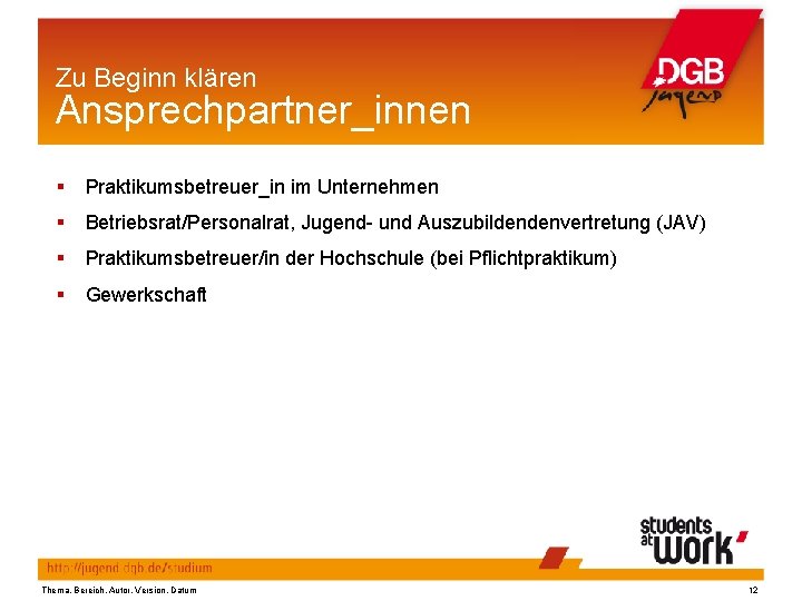 Zu Beginn klären Ansprechpartner_innen Praktikumsbetreuer_in im Unternehmen Betriebsrat/Personalrat, Jugend- und Auszubildendenvertretung (JAV) Praktikumsbetreuer/in der