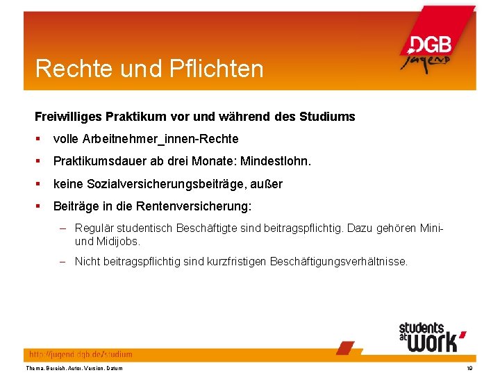 Rechte und Pflichten Freiwilliges Praktikum vor und während des Studiums volle Arbeitnehmer_innen-Rechte Praktikumsdauer ab