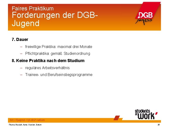 Faires Praktikum Forderungen der DGBJugend 7. Dauer – freiwillige Praktika: maximal drei Monate –