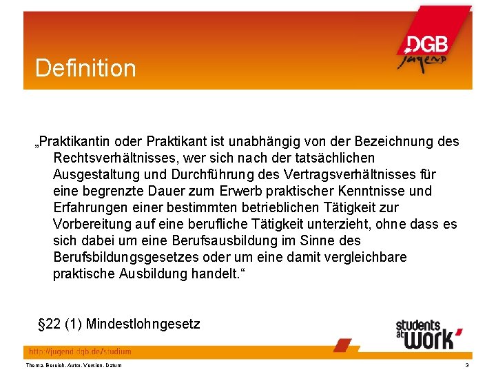 Definition „Praktikantin oder Praktikant ist unabhängig von der Bezeichnung des Rechtsverhältnisses, wer sich nach