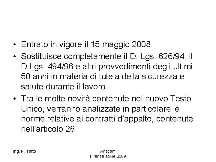  • Entrato in vigore il 15 maggio 2008 • Sostituisce completamente il D.