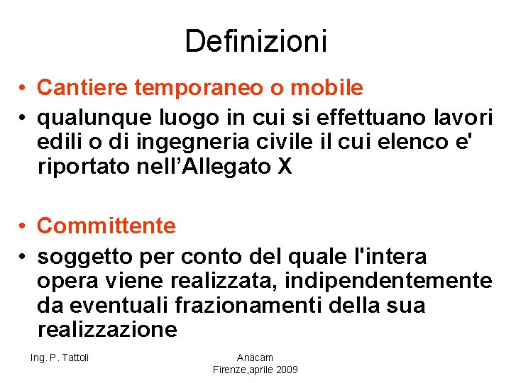 Definizioni • Cantiere temporaneo o mobile • qualunque luogo in cui si effettuano lavori