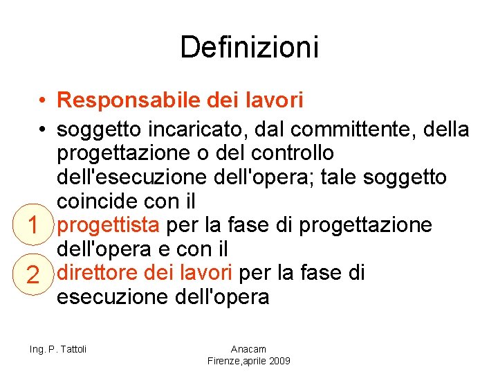 Definizioni • Responsabile dei lavori • soggetto incaricato, dal committente, della progettazione o del