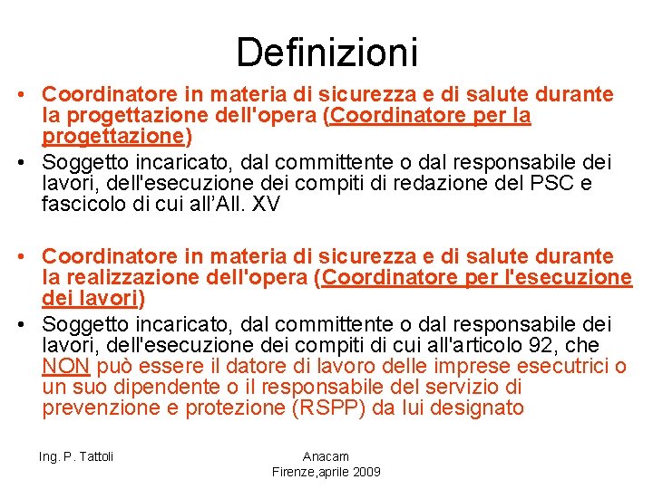 Definizioni • Coordinatore in materia di sicurezza e di salute durante la progettazione dell'opera