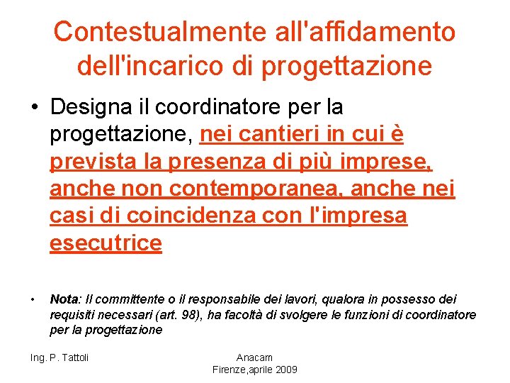 Contestualmente all'affidamento dell'incarico di progettazione • Designa il coordinatore per la progettazione, nei cantieri