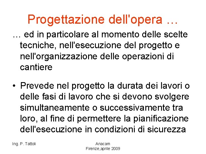 Progettazione dell'opera … … ed in particolare al momento delle scelte tecniche, nell'esecuzione del