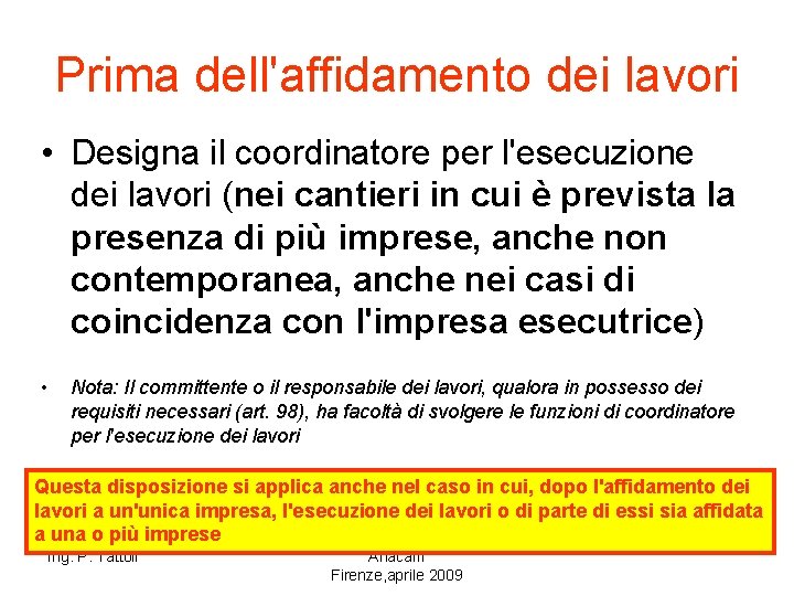 Prima dell'affidamento dei lavori • Designa il coordinatore per l'esecuzione dei lavori (nei cantieri