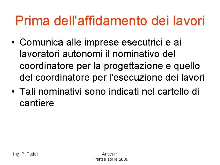 Prima dell'affidamento dei lavori • Comunica alle imprese esecutrici e ai lavoratori autonomi il