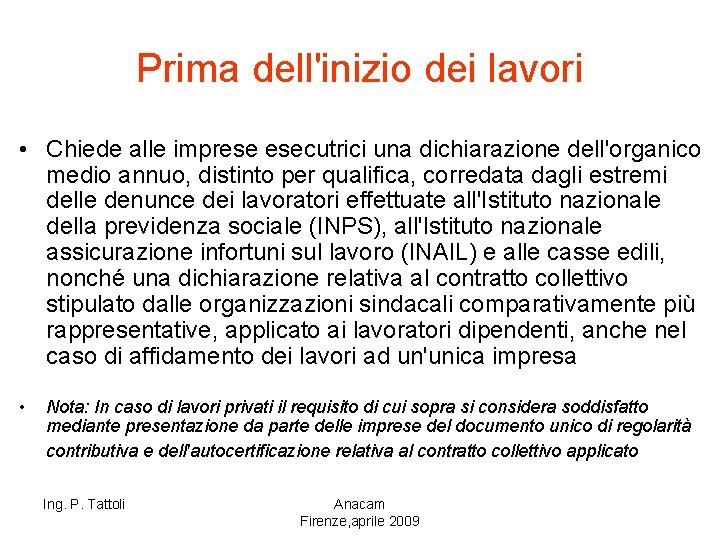 Prima dell'inizio dei lavori • Chiede alle imprese esecutrici una dichiarazione dell'organico medio annuo,