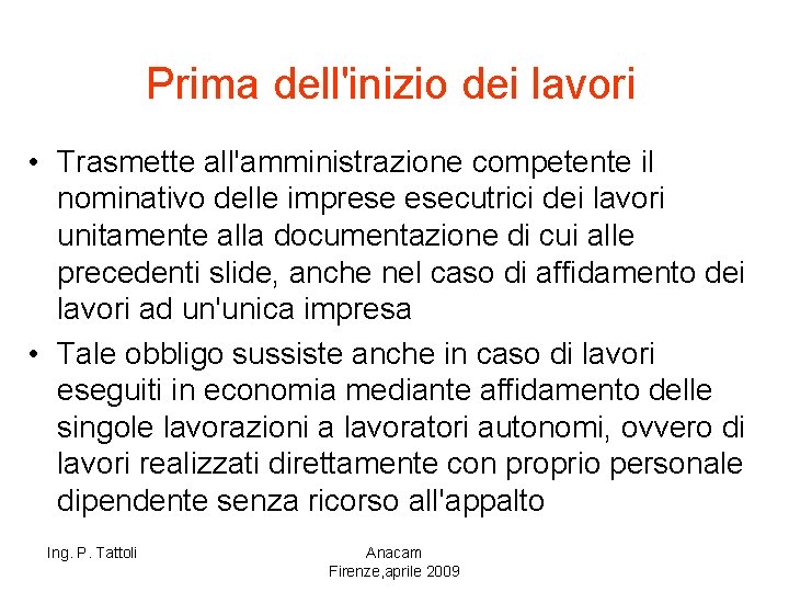 Prima dell'inizio dei lavori • Trasmette all'amministrazione competente il nominativo delle imprese esecutrici dei