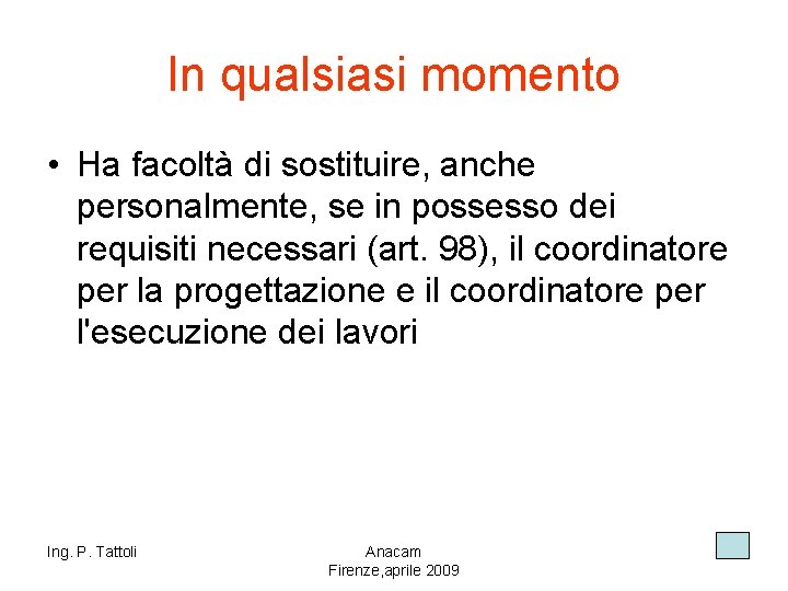 In qualsiasi momento • Ha facoltà di sostituire, anche personalmente, se in possesso dei