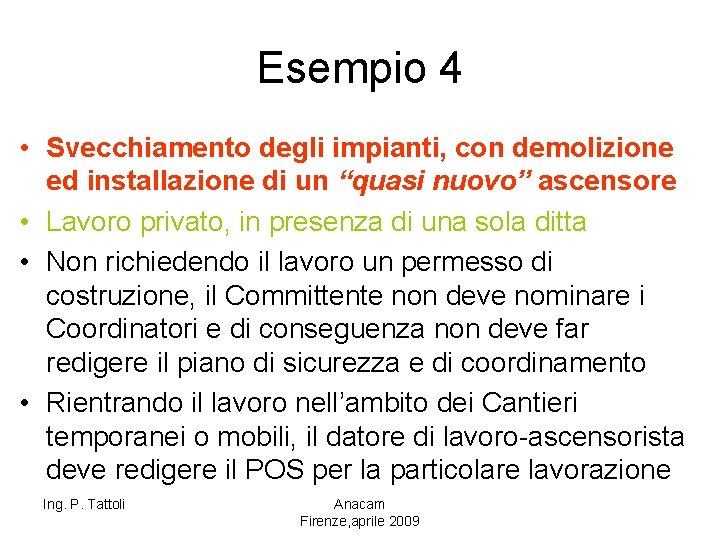 Esempio 4 • Svecchiamento degli impianti, con demolizione ed installazione di un “quasi nuovo”