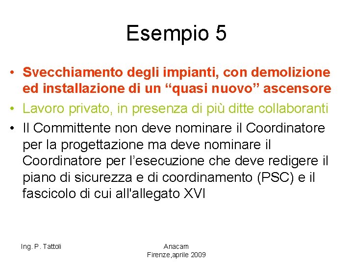 Esempio 5 • Svecchiamento degli impianti, con demolizione ed installazione di un “quasi nuovo”