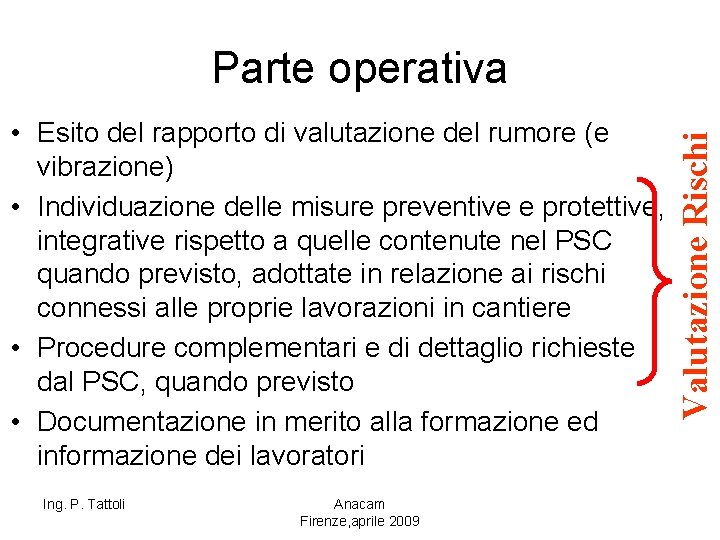  • Esito del rapporto di valutazione del rumore (e vibrazione) • Individuazione delle