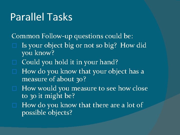 Parallel Tasks Common Follow-up questions could be: � Is your object big or not