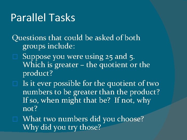 Parallel Tasks Questions that could be asked of both groups include: � Suppose you