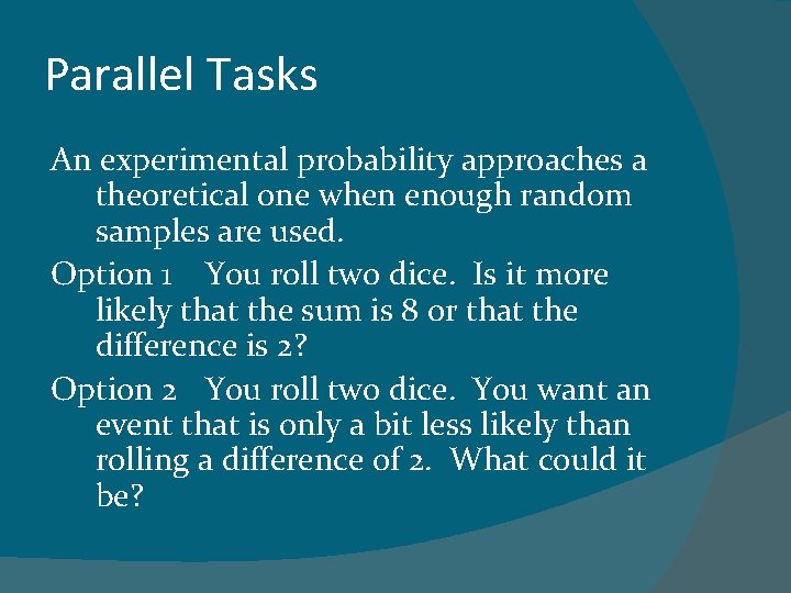 Parallel Tasks An experimental probability approaches a theoretical one when enough random samples are